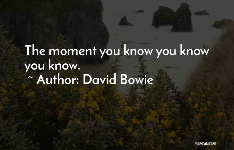 David Bowie Quotes: The Moment You Know You Know You Know.