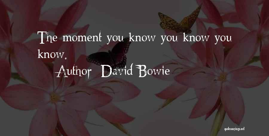 David Bowie Quotes: The Moment You Know You Know You Know.