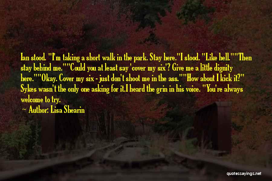 Lisa Shearin Quotes: Ian Stood. I'm Taking A Short Walk In The Park. Stay Here.i Stood. Like Hell.then Stay Behind Me.could You At