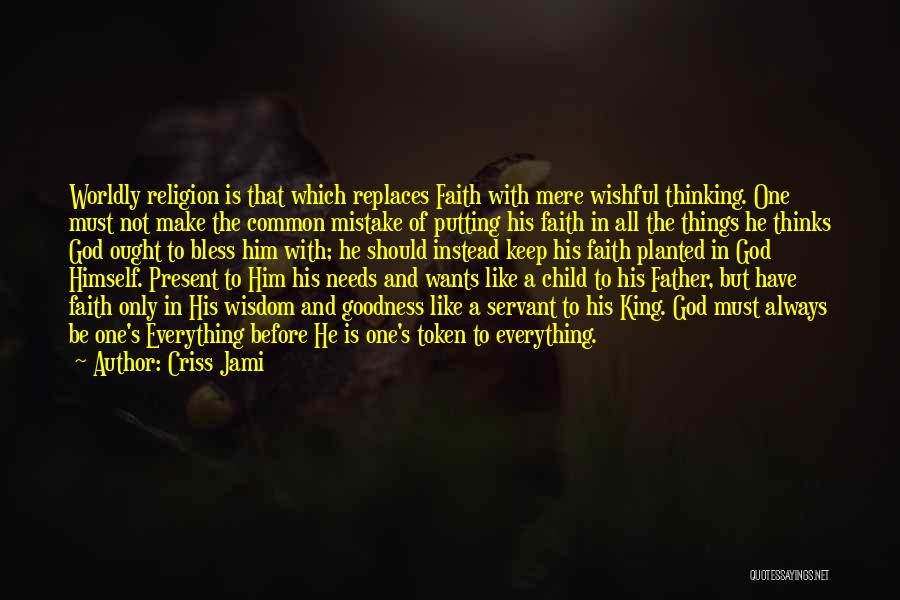 Criss Jami Quotes: Worldly Religion Is That Which Replaces Faith With Mere Wishful Thinking. One Must Not Make The Common Mistake Of Putting