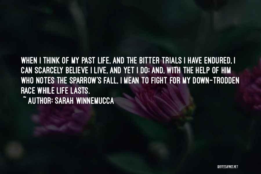 Sarah Winnemucca Quotes: When I Think Of My Past Life, And The Bitter Trials I Have Endured, I Can Scarcely Believe I Live,