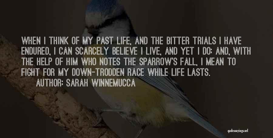 Sarah Winnemucca Quotes: When I Think Of My Past Life, And The Bitter Trials I Have Endured, I Can Scarcely Believe I Live,