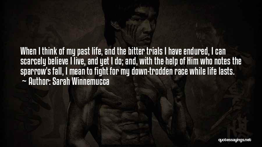 Sarah Winnemucca Quotes: When I Think Of My Past Life, And The Bitter Trials I Have Endured, I Can Scarcely Believe I Live,