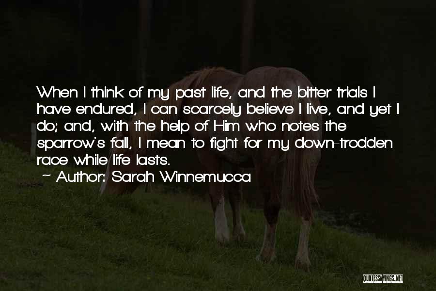 Sarah Winnemucca Quotes: When I Think Of My Past Life, And The Bitter Trials I Have Endured, I Can Scarcely Believe I Live,