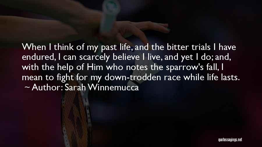 Sarah Winnemucca Quotes: When I Think Of My Past Life, And The Bitter Trials I Have Endured, I Can Scarcely Believe I Live,
