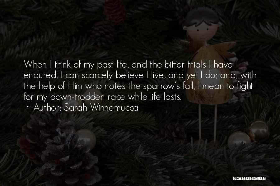 Sarah Winnemucca Quotes: When I Think Of My Past Life, And The Bitter Trials I Have Endured, I Can Scarcely Believe I Live,