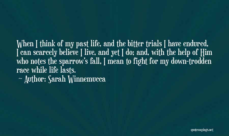 Sarah Winnemucca Quotes: When I Think Of My Past Life, And The Bitter Trials I Have Endured, I Can Scarcely Believe I Live,