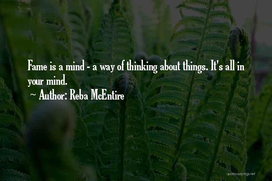 Reba McEntire Quotes: Fame Is A Mind - A Way Of Thinking About Things. It's All In Your Mind.