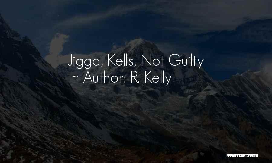 R. Kelly Quotes: Jigga, Kells, Not Guilty