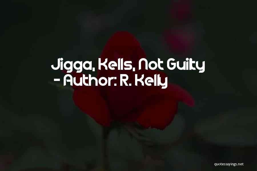 R. Kelly Quotes: Jigga, Kells, Not Guilty