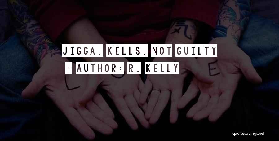 R. Kelly Quotes: Jigga, Kells, Not Guilty