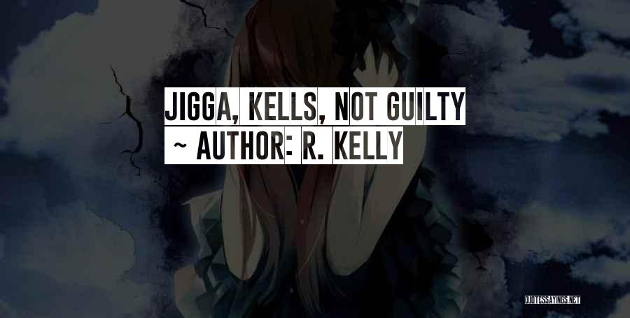 R. Kelly Quotes: Jigga, Kells, Not Guilty