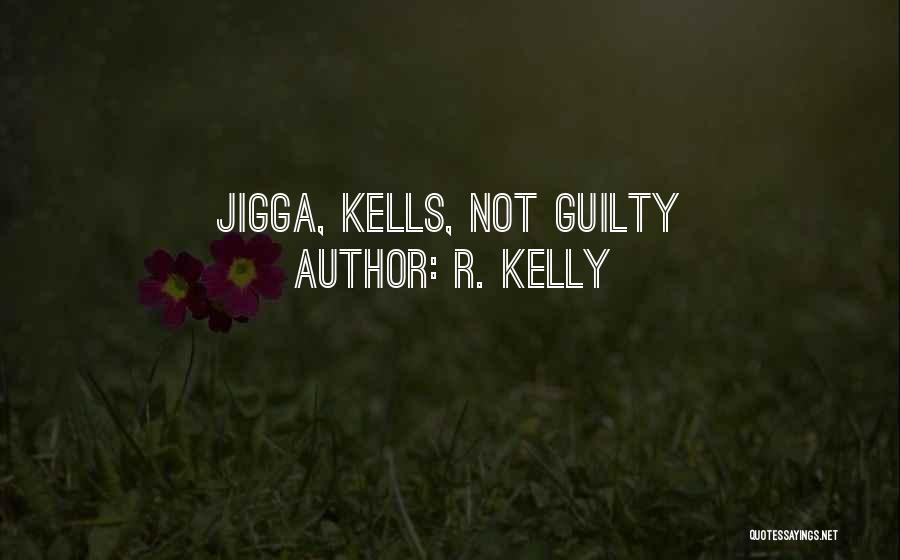 R. Kelly Quotes: Jigga, Kells, Not Guilty