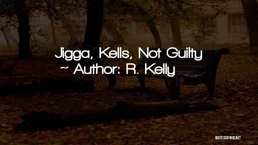 R. Kelly Quotes: Jigga, Kells, Not Guilty