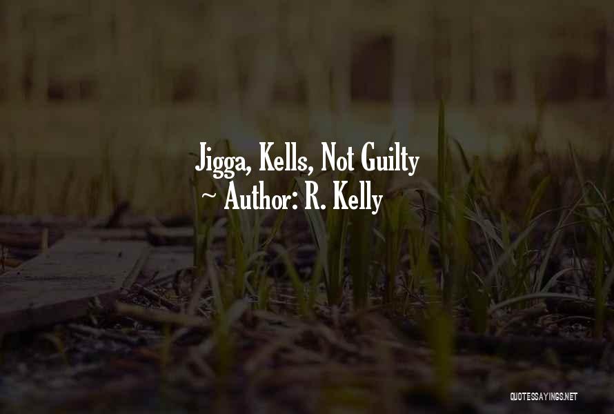 R. Kelly Quotes: Jigga, Kells, Not Guilty