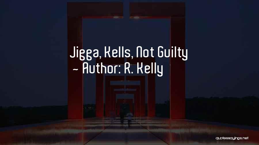 R. Kelly Quotes: Jigga, Kells, Not Guilty