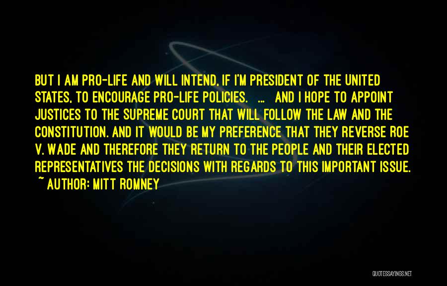 Mitt Romney Quotes: But I Am Pro-life And Will Intend, If I'm President Of The United States, To Encourage Pro-life Policies. [ ...