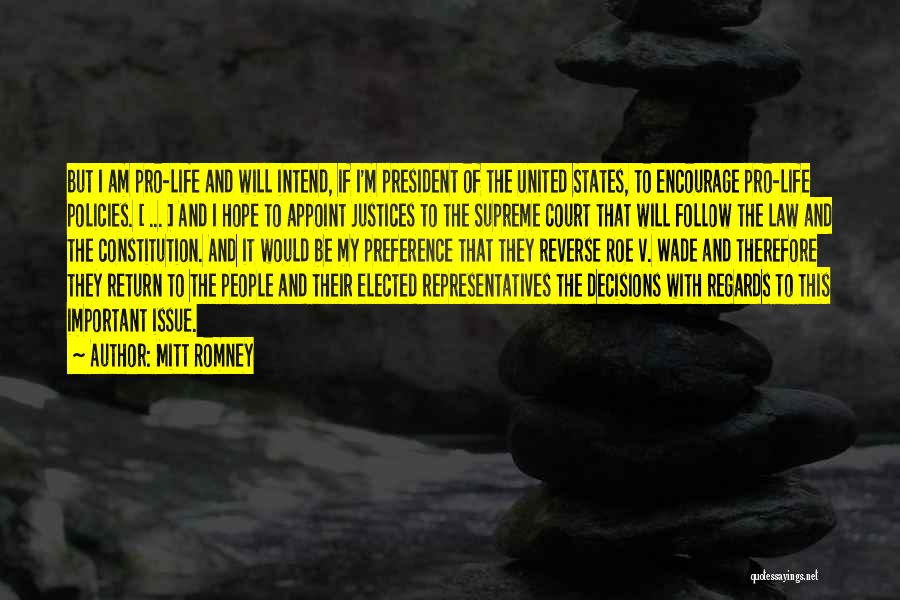Mitt Romney Quotes: But I Am Pro-life And Will Intend, If I'm President Of The United States, To Encourage Pro-life Policies. [ ...