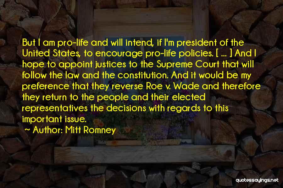Mitt Romney Quotes: But I Am Pro-life And Will Intend, If I'm President Of The United States, To Encourage Pro-life Policies. [ ...