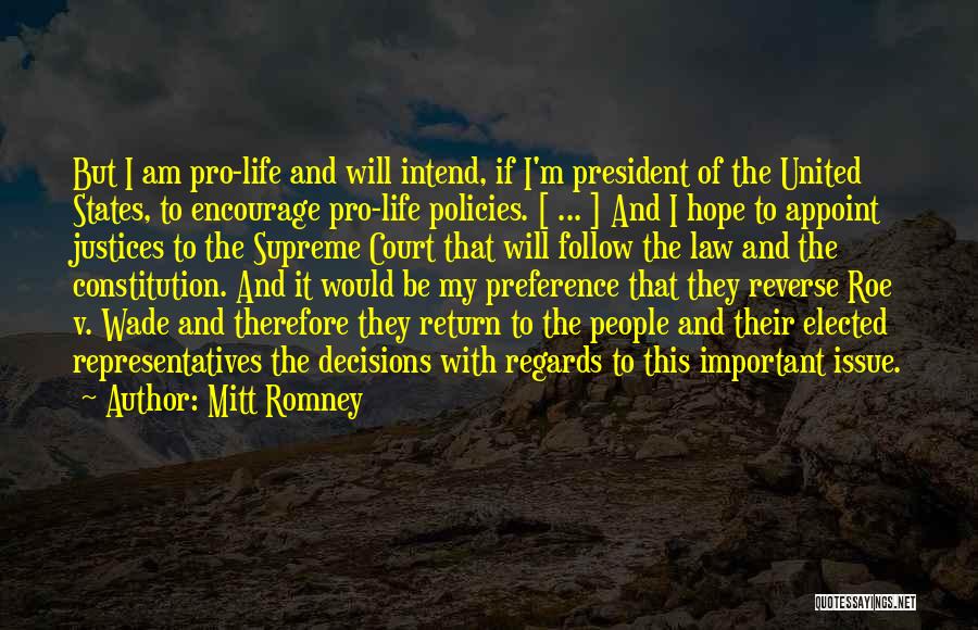 Mitt Romney Quotes: But I Am Pro-life And Will Intend, If I'm President Of The United States, To Encourage Pro-life Policies. [ ...