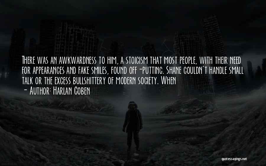 Harlan Coben Quotes: There Was An Awkwardness To Him, A Stoicism That Most People, With Their Need For Appearances And Fake Smiles, Found