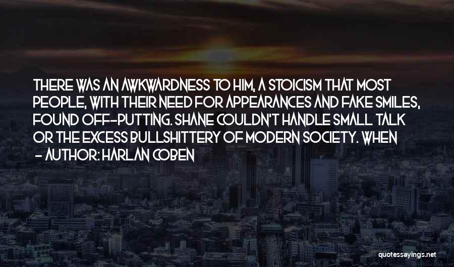 Harlan Coben Quotes: There Was An Awkwardness To Him, A Stoicism That Most People, With Their Need For Appearances And Fake Smiles, Found