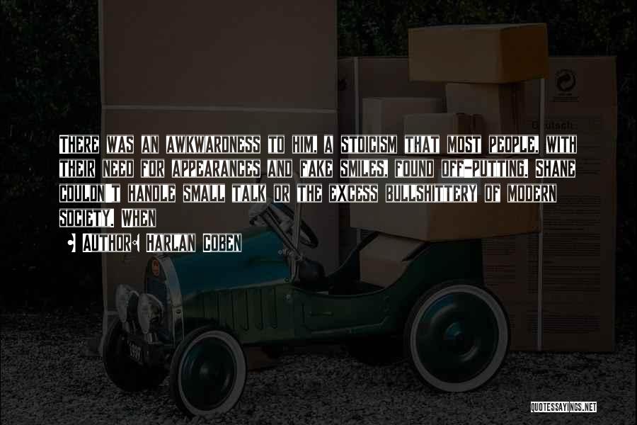 Harlan Coben Quotes: There Was An Awkwardness To Him, A Stoicism That Most People, With Their Need For Appearances And Fake Smiles, Found