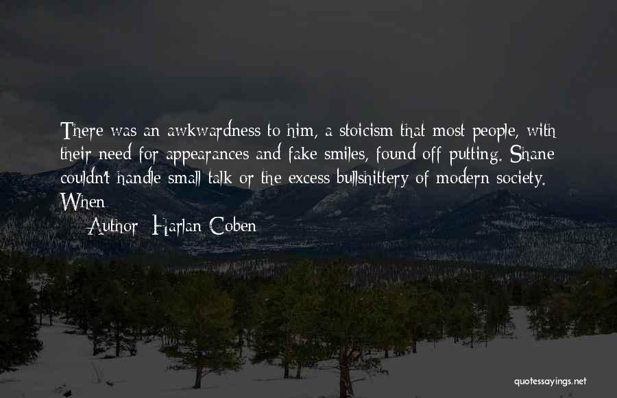 Harlan Coben Quotes: There Was An Awkwardness To Him, A Stoicism That Most People, With Their Need For Appearances And Fake Smiles, Found