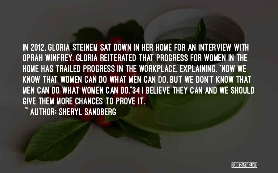 Sheryl Sandberg Quotes: In 2012, Gloria Steinem Sat Down In Her Home For An Interview With Oprah Winfrey. Gloria Reiterated That Progress For