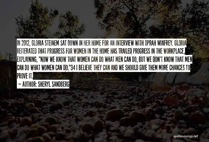 Sheryl Sandberg Quotes: In 2012, Gloria Steinem Sat Down In Her Home For An Interview With Oprah Winfrey. Gloria Reiterated That Progress For