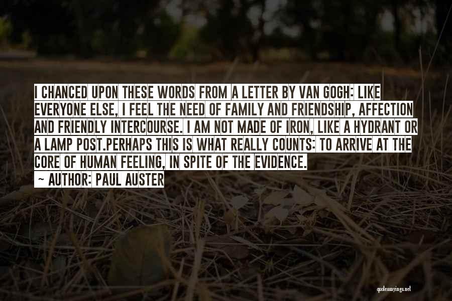 Paul Auster Quotes: I Chanced Upon These Words From A Letter By Van Gogh: Like Everyone Else, I Feel The Need Of Family