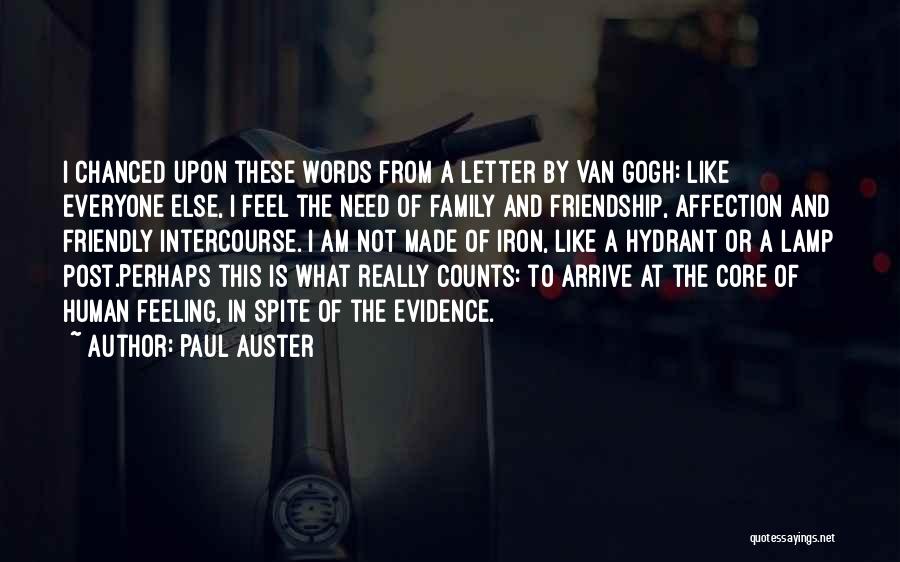 Paul Auster Quotes: I Chanced Upon These Words From A Letter By Van Gogh: Like Everyone Else, I Feel The Need Of Family