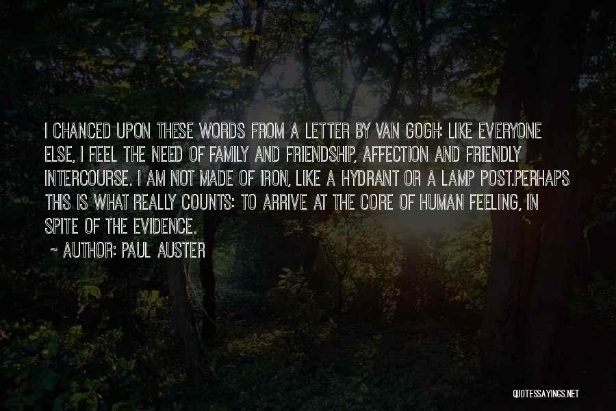 Paul Auster Quotes: I Chanced Upon These Words From A Letter By Van Gogh: Like Everyone Else, I Feel The Need Of Family
