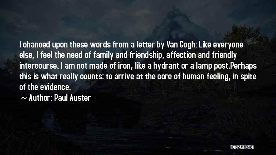 Paul Auster Quotes: I Chanced Upon These Words From A Letter By Van Gogh: Like Everyone Else, I Feel The Need Of Family