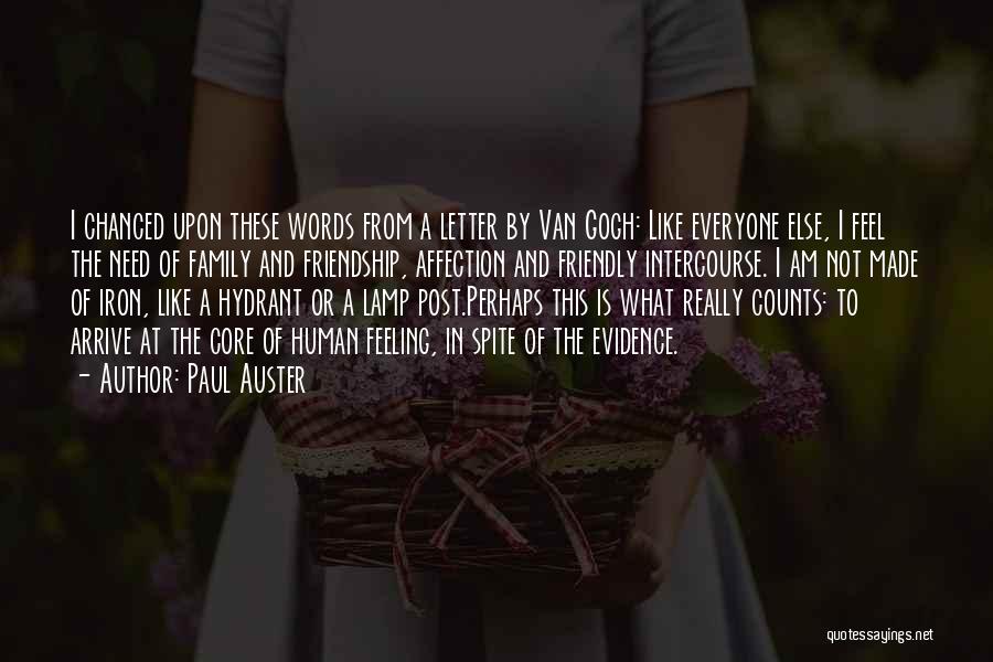 Paul Auster Quotes: I Chanced Upon These Words From A Letter By Van Gogh: Like Everyone Else, I Feel The Need Of Family