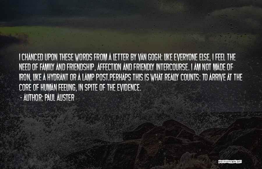 Paul Auster Quotes: I Chanced Upon These Words From A Letter By Van Gogh: Like Everyone Else, I Feel The Need Of Family