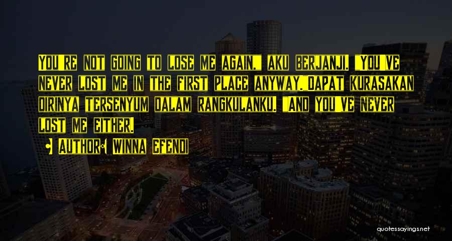 Winna Efendi Quotes: You're Not Going To Lose Me Again, Aku Berjanji. You've Never Lost Me In The First Place Anyway.dapat Kurasakan Dirinya