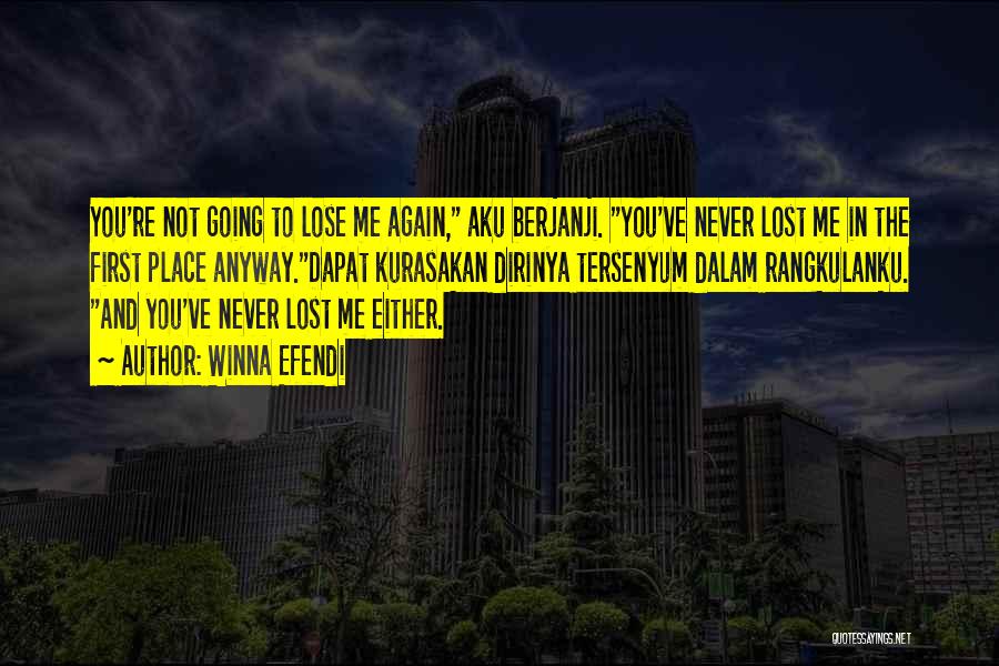 Winna Efendi Quotes: You're Not Going To Lose Me Again, Aku Berjanji. You've Never Lost Me In The First Place Anyway.dapat Kurasakan Dirinya