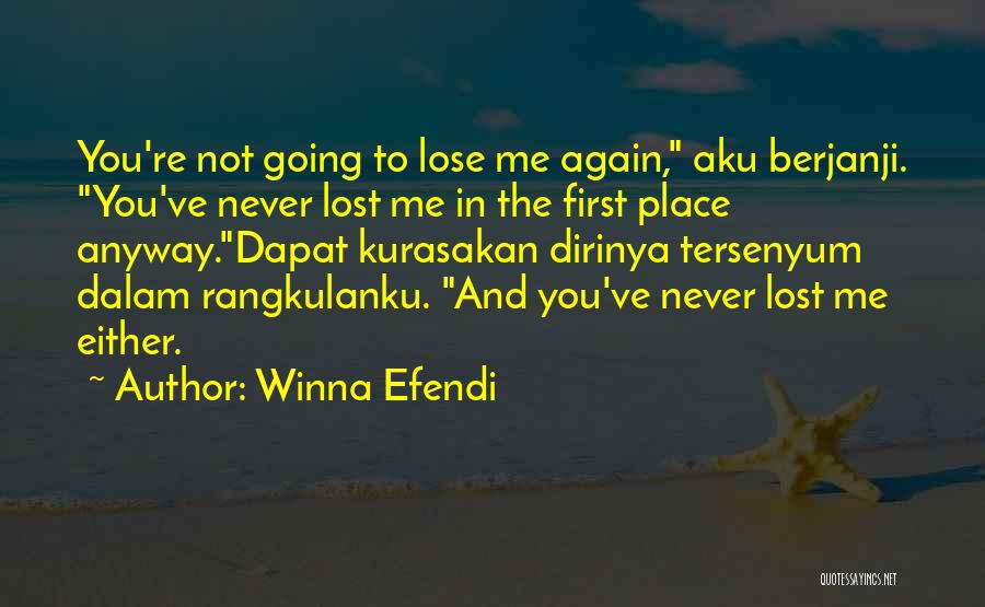 Winna Efendi Quotes: You're Not Going To Lose Me Again, Aku Berjanji. You've Never Lost Me In The First Place Anyway.dapat Kurasakan Dirinya