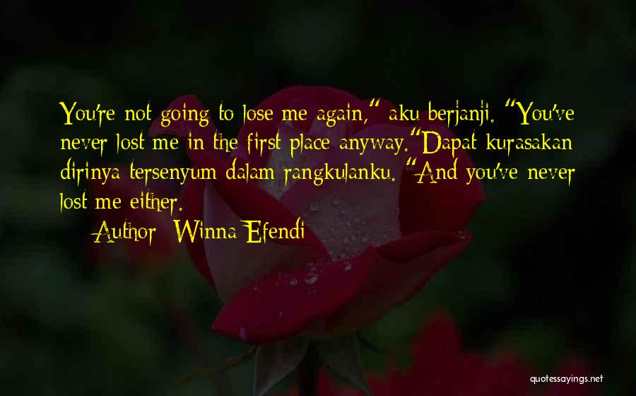 Winna Efendi Quotes: You're Not Going To Lose Me Again, Aku Berjanji. You've Never Lost Me In The First Place Anyway.dapat Kurasakan Dirinya