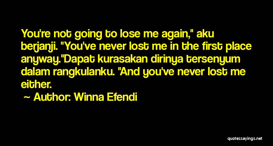 Winna Efendi Quotes: You're Not Going To Lose Me Again, Aku Berjanji. You've Never Lost Me In The First Place Anyway.dapat Kurasakan Dirinya