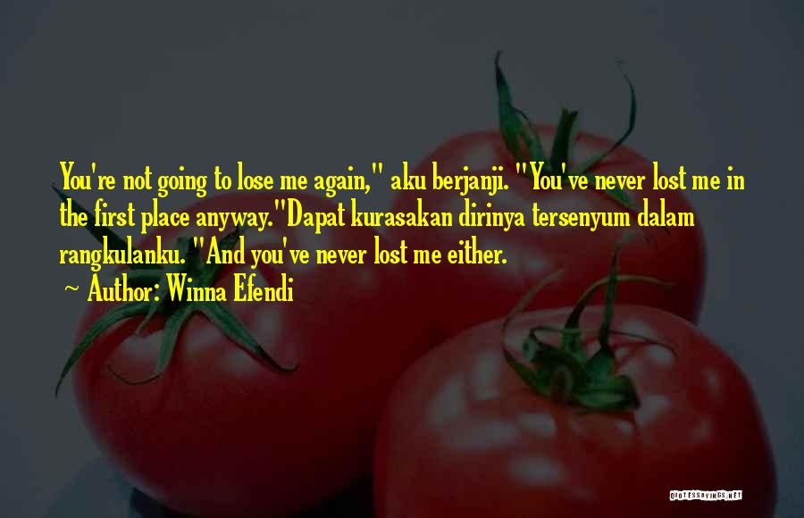 Winna Efendi Quotes: You're Not Going To Lose Me Again, Aku Berjanji. You've Never Lost Me In The First Place Anyway.dapat Kurasakan Dirinya