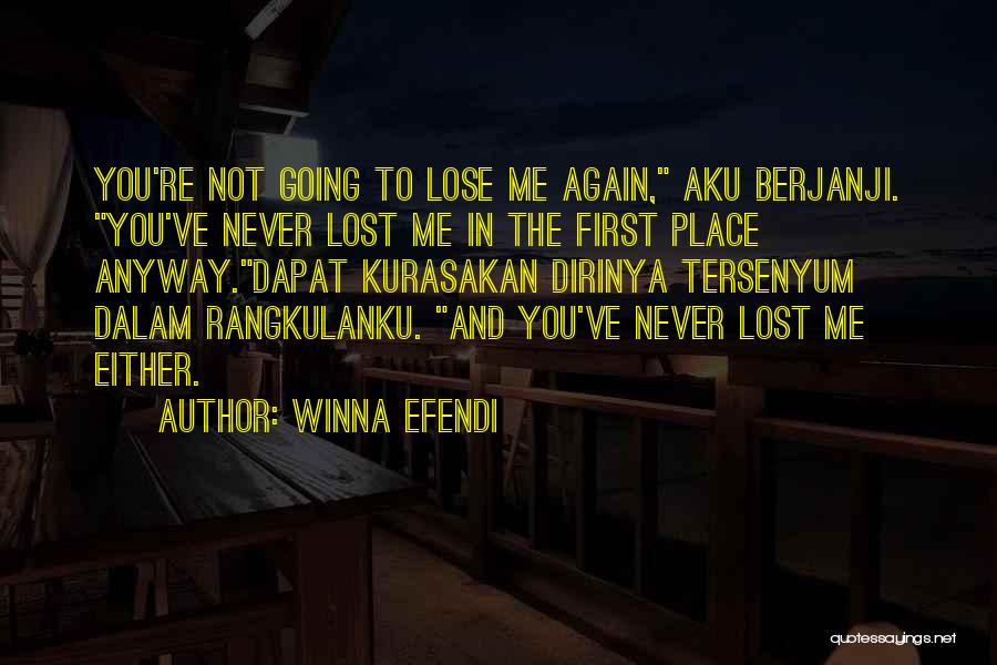 Winna Efendi Quotes: You're Not Going To Lose Me Again, Aku Berjanji. You've Never Lost Me In The First Place Anyway.dapat Kurasakan Dirinya