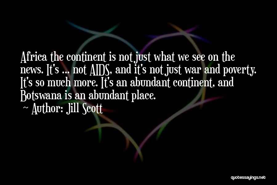 Jill Scott Quotes: Africa The Continent Is Not Just What We See On The News. It's ... Not Aids, And It's Not Just