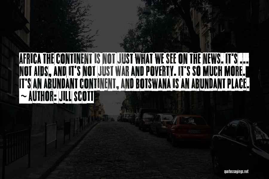 Jill Scott Quotes: Africa The Continent Is Not Just What We See On The News. It's ... Not Aids, And It's Not Just