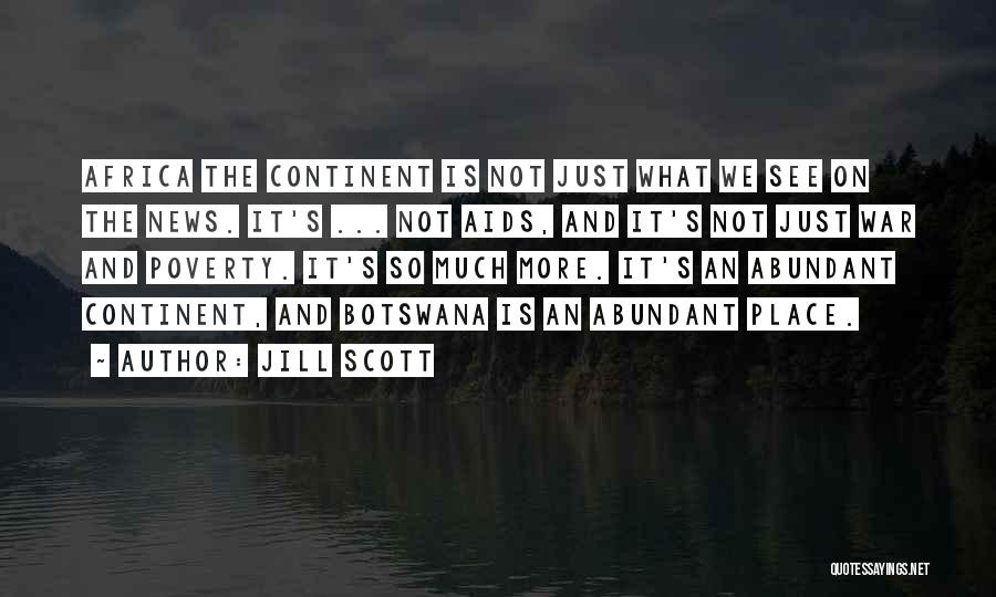 Jill Scott Quotes: Africa The Continent Is Not Just What We See On The News. It's ... Not Aids, And It's Not Just