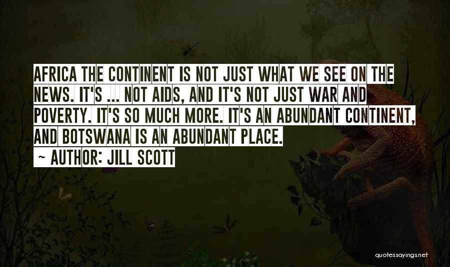 Jill Scott Quotes: Africa The Continent Is Not Just What We See On The News. It's ... Not Aids, And It's Not Just