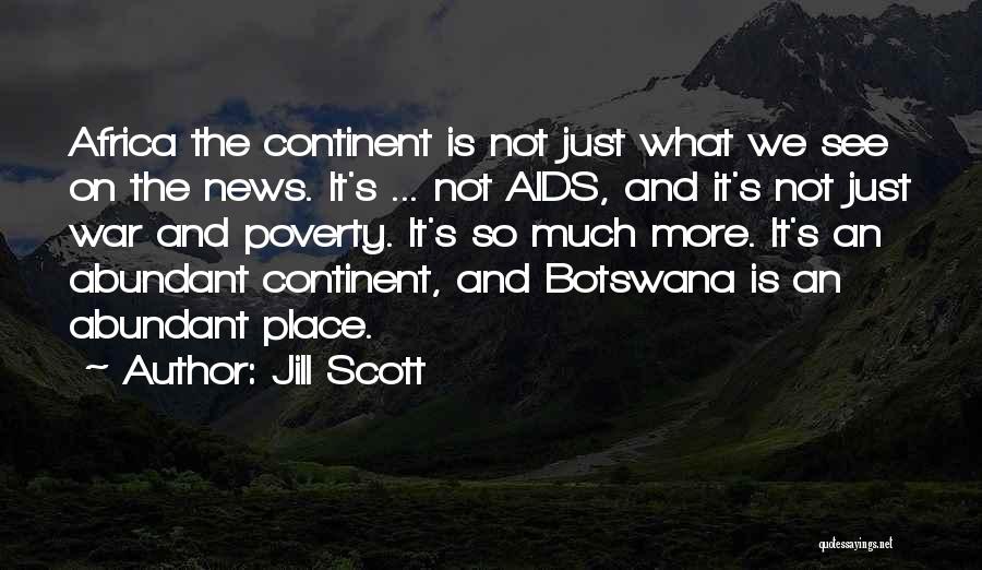 Jill Scott Quotes: Africa The Continent Is Not Just What We See On The News. It's ... Not Aids, And It's Not Just