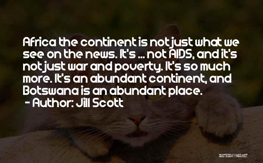 Jill Scott Quotes: Africa The Continent Is Not Just What We See On The News. It's ... Not Aids, And It's Not Just