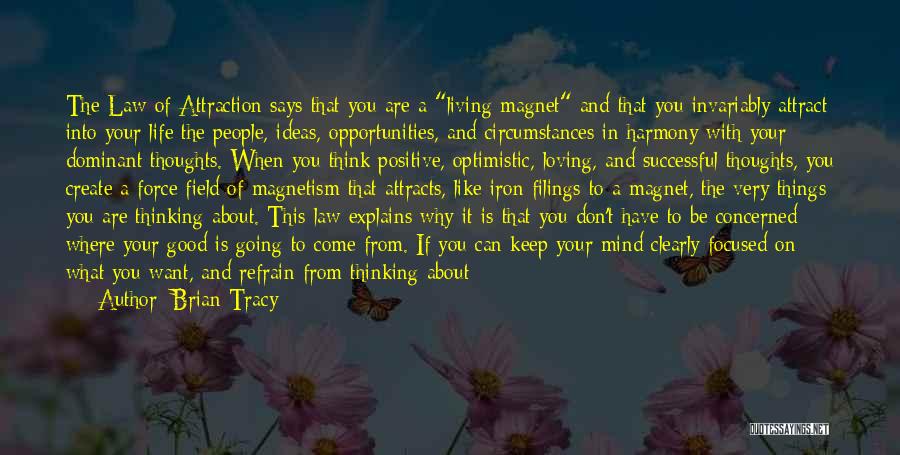 Brian Tracy Quotes: The Law Of Attraction Says That You Are A Living Magnet And That You Invariably Attract Into Your Life The